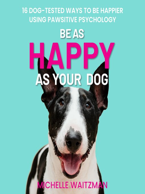 Title details for Be as Happy as Your Dog by Michelle Waitzman - Wait list